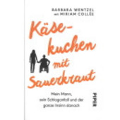 Wentzel, Barbaba | Collée, Miriam - Käsekuchen mit Sauerkraut. Mein Mann, sein Schlaganfall und der ganze Irrsinn danach