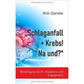 Schlaganfall + Krebs! Na und? Bewältigung durch Akzeptanz